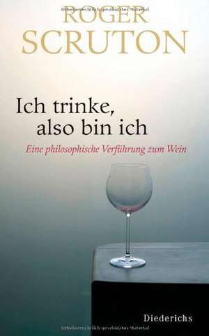 Ich trinke, also bin ich de Roger Scruton