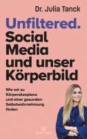 Unfiltered. Social Media und Körperbild de Julia Tanck