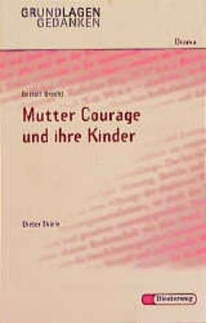 Mutter Courage und ihre Kinder. Grundlagen und Gedanken de Bertolt Brecht