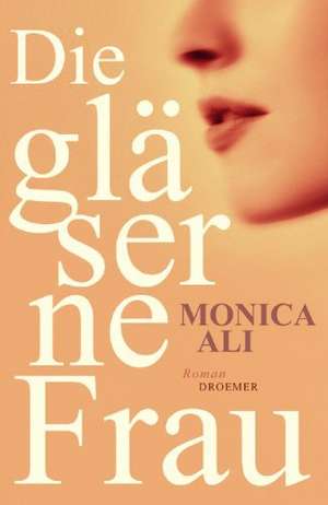 Die gläserne Frau de Monica Ali