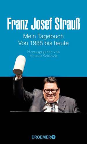 Franz Josef Strauß Mein Tagebuch Von 1988 bis heute de Helmut Schleich