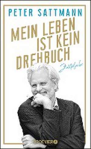 Mein Leben ist kein Drehbuch de Peter Sattmann