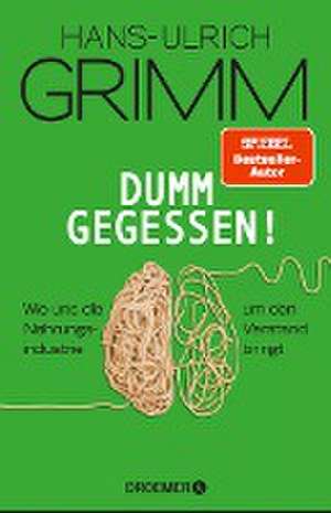 Dumm gegessen! de Hans-Ulrich Grimm