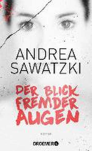 Der Blick fremder Augen de Andrea Sawatzki