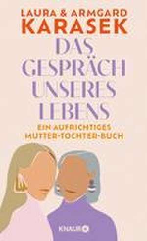 Das Gespräch unseres Lebens de Laura Karasek