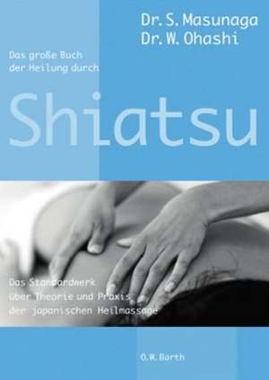 Das große Buch der Heilung durch Shiatsu de Shitsuto Masunaga