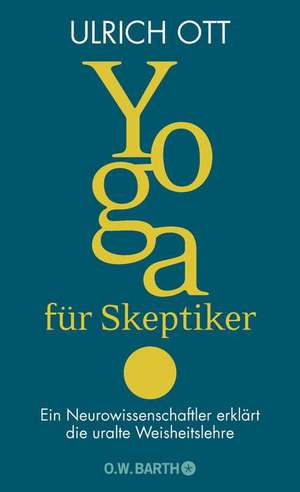 Yoga für Skeptiker de Ulrich Ott