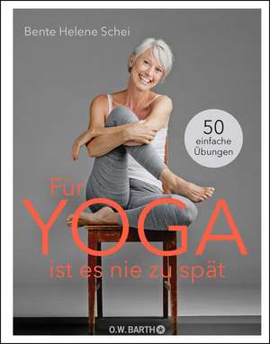 Für Yoga ist es nie zu spät de Bente Helene Schei