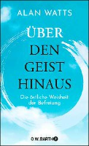 Über den Geist hinaus de Alan Watts