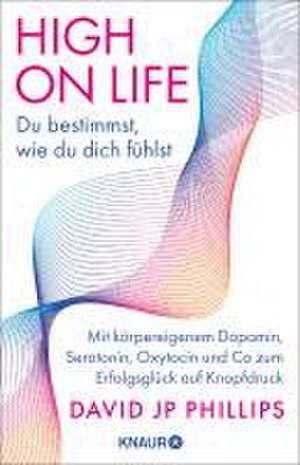 High on Life: Du bestimmst, wie du dich fühlst de David JP Phillips