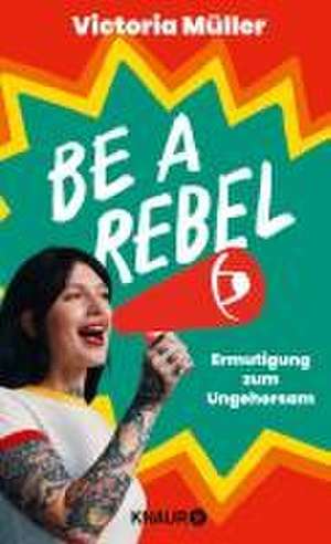 Be a Rebel de Victoria Müller