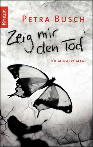 Zeig mir den Tod de Petra Busch