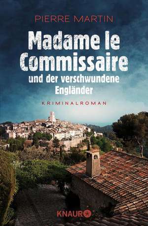 Madame le Commissaire und der verschwundene Engländer de Pierre Martin