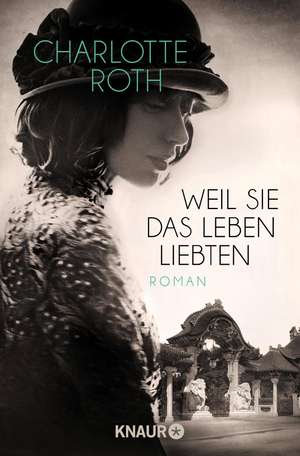 Weil sie das Leben liebten de Charlotte Roth