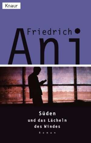 Süden und das Lächeln des Windes de Friedrich Ani