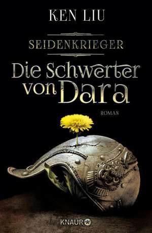 Die Schwerter von Dara - Seidenkrieger Band 1 de Ken Liu