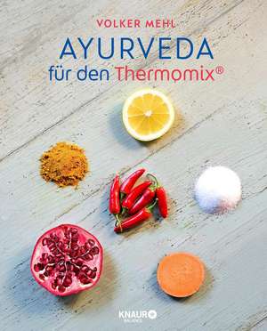 Ayurveda für den Thermomix® de Volker Mehl