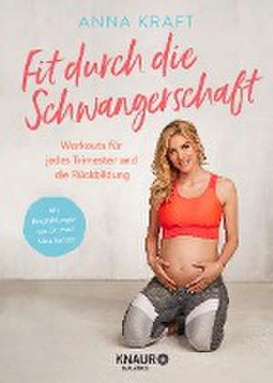 Fit durch die Schwangerschaft de Anna Kraft