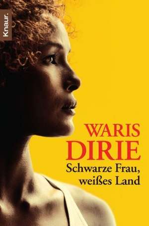 Schwarze Frau, weißes Land de Waris Dirie