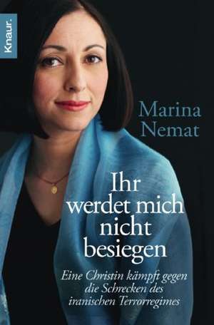 Ihr werdet mich nicht besiegen de Marina Nemat