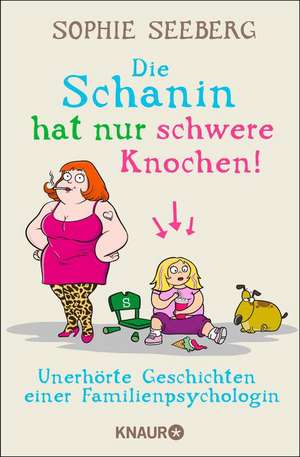 Die Schanin hat nur schwere Knochen! de Sophie Seeberg