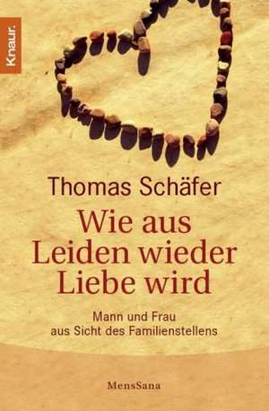 Wie aus Leiden wieder Liebe wird de Thomas Schäfer