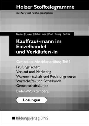 Holzer Stofftelegramme Kauffrau/ -mann im Einzelhandel und Verkäufer/ -in. Gestreckte Abschlussprüfung Teil 1. Lösungen. Baden-Württemberg de Markus Bauder