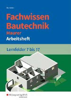 Fachwissen Bautechnik - Maurer. Arbeitsheft. Lernfelder 7-17 de Paul Klaus-Dieter Bär