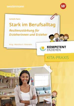 Kompetent erziehen. Stark im Berufsalltag - Resilienzstärkung für Erzieherinnen und Erzieher: Praxisband de Elke Schleth-Tams