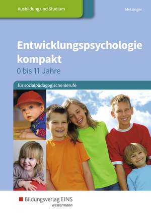 Entwicklungspsychologie kompakt für sozialpädagogische Berufe - 0 bis 11 Jahre. Schülerband de Adalbert Metzinger