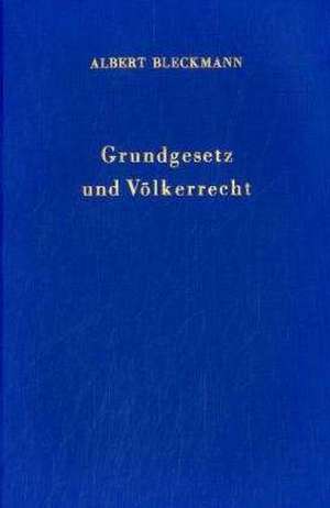 Grundgesetz und Völkerrecht de Albert Bleckmann