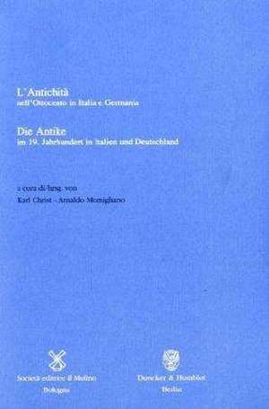 Die Antike im 19. Jahrhundert in Italien und Deutschland /L'Antichita nell'Ottocento in Italia e Germania de Karl Christ