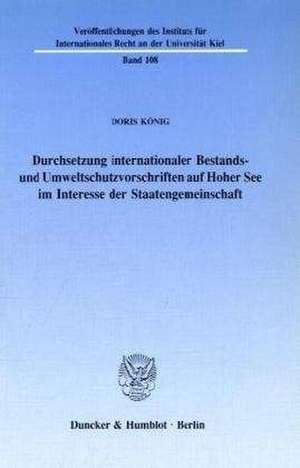 Durchsetzung internationaler Bestands- und Umweltschutzvorschriften auf Hoher See im Interesse der Staatengemeinschaft de Doris König