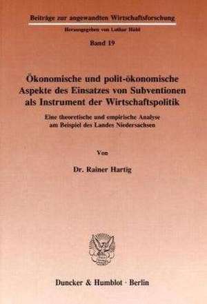 Ökonomische und polit-ökonomische Aspekte des Einsatzes von Subventionen als Instrument der Wirtschaftspolitik de Rainer Hartig