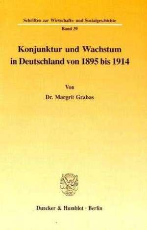 Konjunktur und Wachstum in Deutschland von 1895 bis 1914 de Margrit Grabas