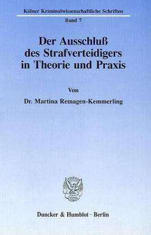 Der Ausschluß des Strafverteidigers in Theorie und Praxis de Martina Remagen-Kemmerling