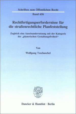 Rechtfertigungserfordernisse für die straßenrechtliche Planfeststellung. de Wolfgang Tzschaschel