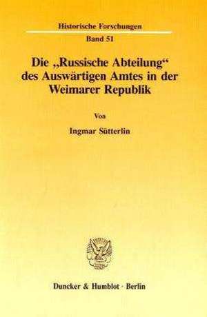 Die "Russische Abteilung" des Auswärtigen Amtes in der Weimarer Republik de Ingmar Sütterlin