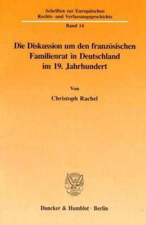 Die Diskussion um den französischen Familienrat in Deutschland im 19. Jahrhundert de Christoph Rachel