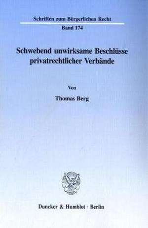 Schwebend unwirksame Beschlüsse privatrechtlicher Verbände. de Thomas Berg