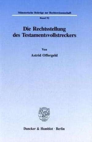 Die Rechtsstellung des Testamentsvollstreckers. de Astrid Offergeld