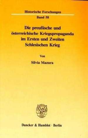 Die preußische und österreichische Kriegspropaganda im Ersten und Zweiten Schlesischen Krieg de Silvia Mazura