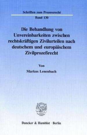 Die Behandlung von Unvereinbarkeiten zwischen rechtskräftigen Zivilurteilen nach deutschem und europäischem Zivilprozeßrecht. de Markus Lenenbach