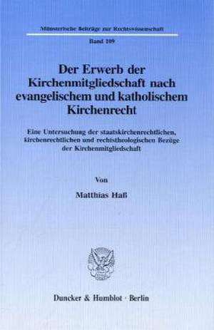 Der Erwerb der Kirchenmitgliedschaft nach evangelischem und katholischem Kirchenrecht de Matthias Haß