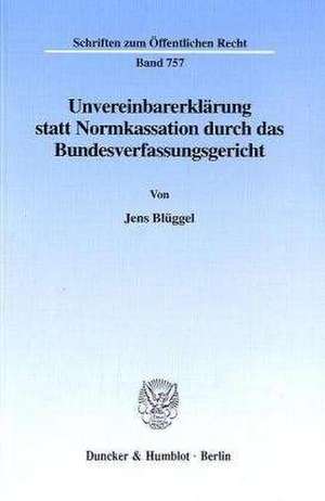 Unvereinbarerklärung statt Normkassation durch das Bundesverfassungsgericht. de Jens Blüggel