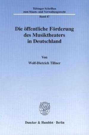 Die öffentliche Förderung des Musiktheaters in Deutschland. de Wolf-Dietrich Tillner