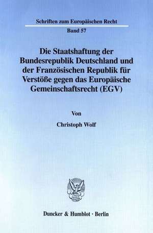 Die Staatshaftung der Bundesrepublik Deutschland und der Französischen Republik für Verstöße gegen das Europäische Gemeinschaftsrecht (EGV). de Christoph Wolf