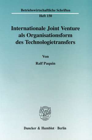 Internationale Joint Venture als Organisationsform des Technologietransfers de Ralf Paquin