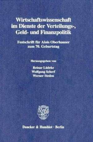 Wirtschaftswissenschaft im Dienste der Verteilungs-, Geld- und Finanzpolitik de Reinar Lüdeke