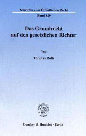 Das Grundrecht auf den gesetzlichen Richter. de Thomas Roth